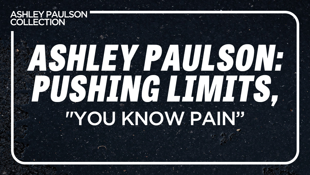 Ashley Paulson: Pushing Limits, "You Know Pain"