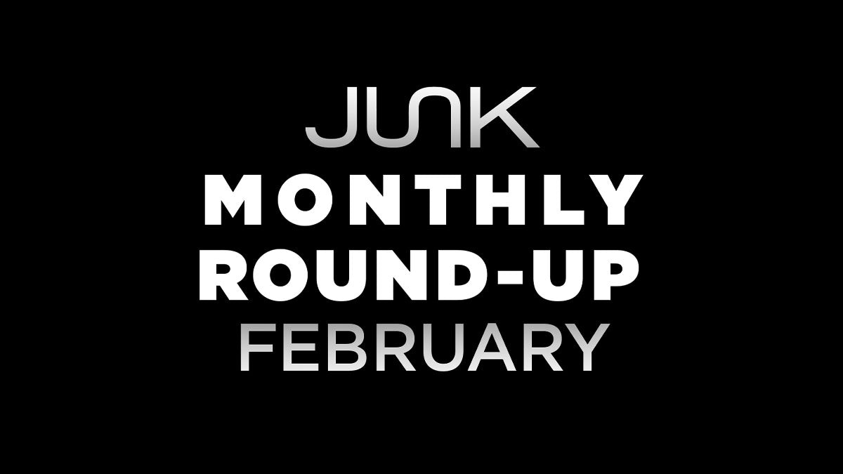 Black background with text overlay that says JUNK Monthly Round-up February