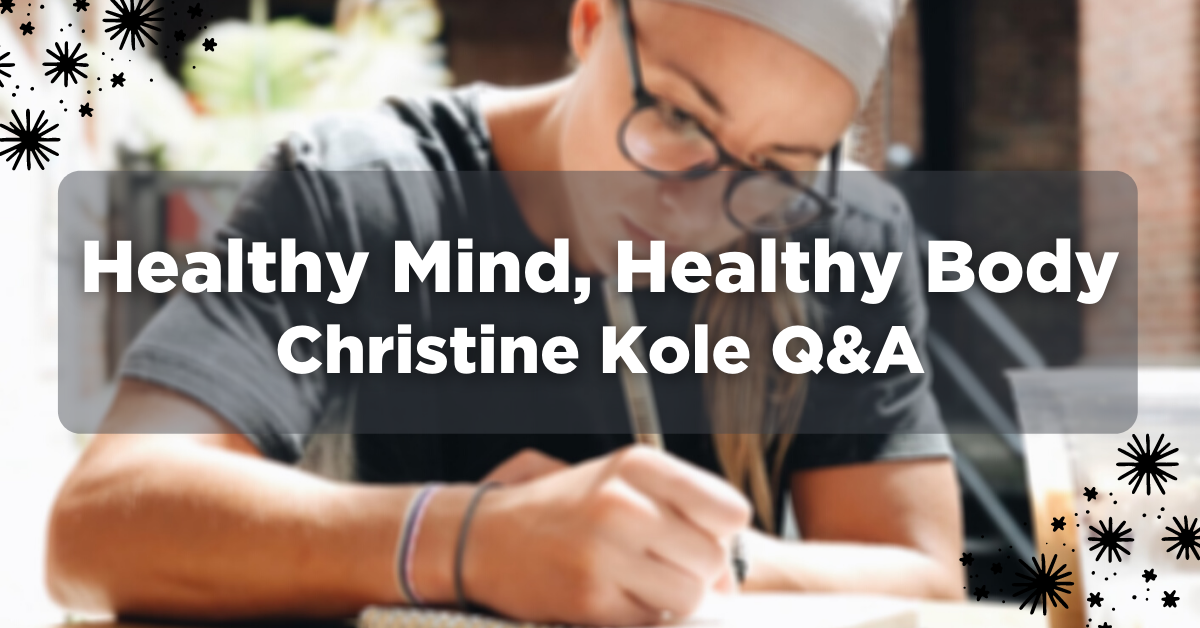 Text overlays image of Christine Kole journaling with black spark sketches in the corners. The text says “healthy mind, healthy body, Christine Kole Q&A” 