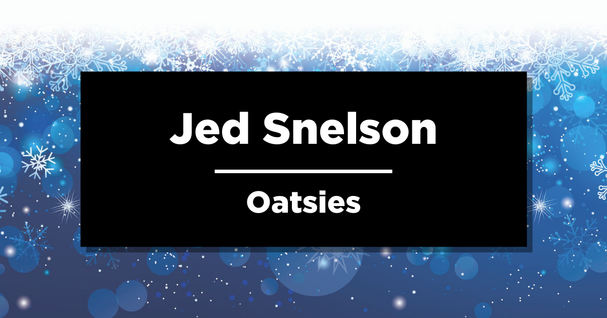 Wintery snow with blue background and text that says “Jed Snelson, Oatsies” 