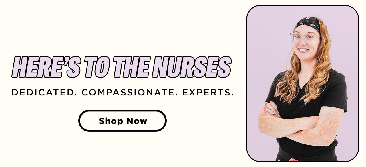 HERE'S TO THE NURSES | SHOP NOW, DEDICATED. COMPASSIONATE. EXPERTS